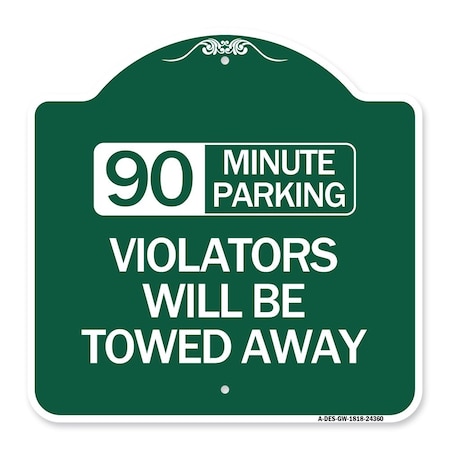 Signmission 90 Minute Parking Violators Will Towed Away, Green & White Aluminum Sign, 18" x 18", GW-1818-24360 A-DES-GW-1818-24360